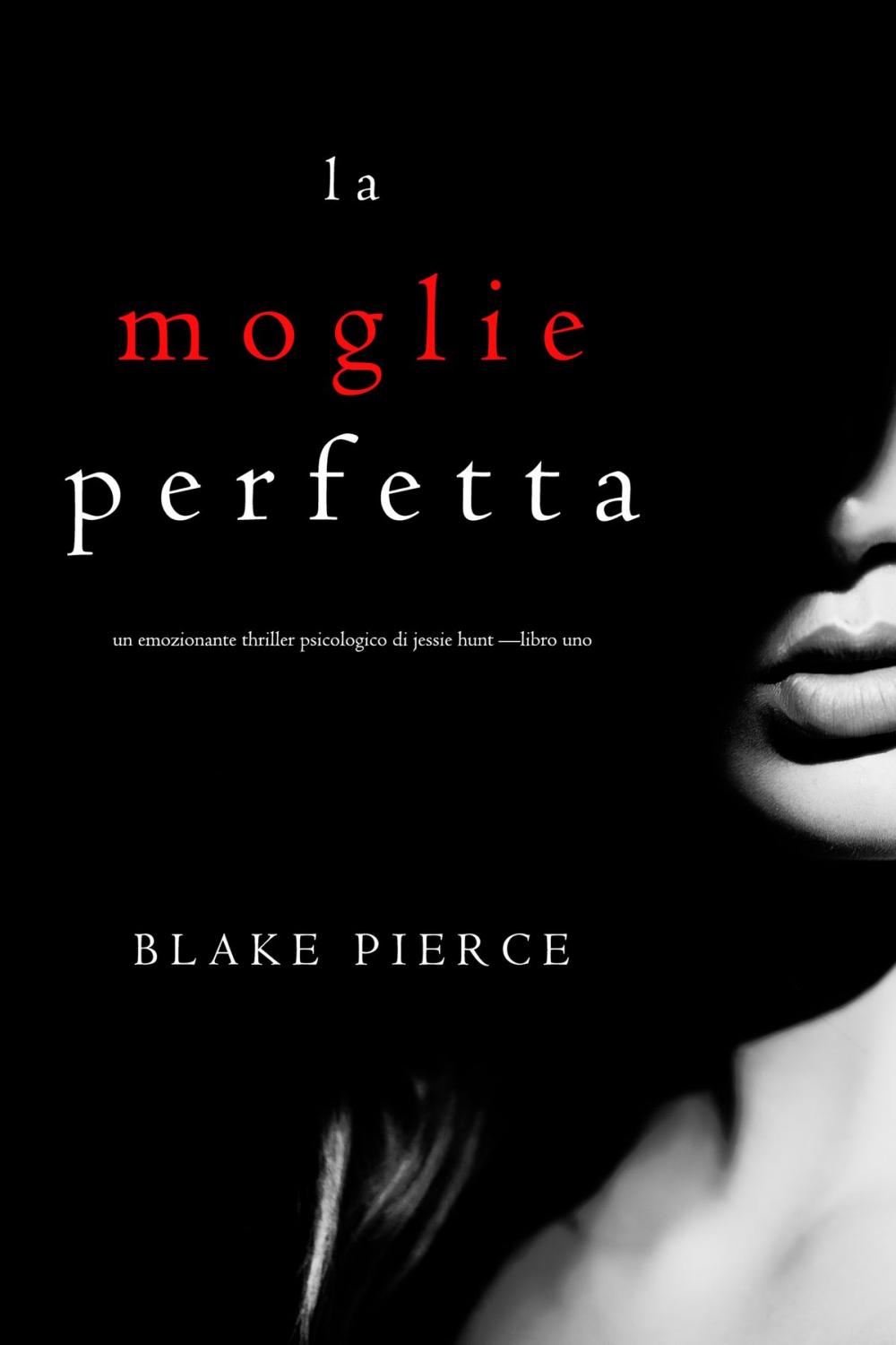 Big bigCover of La moglie perfetta (Un emozionante thriller psicologico di Jessie Hunt —Libro Uno)