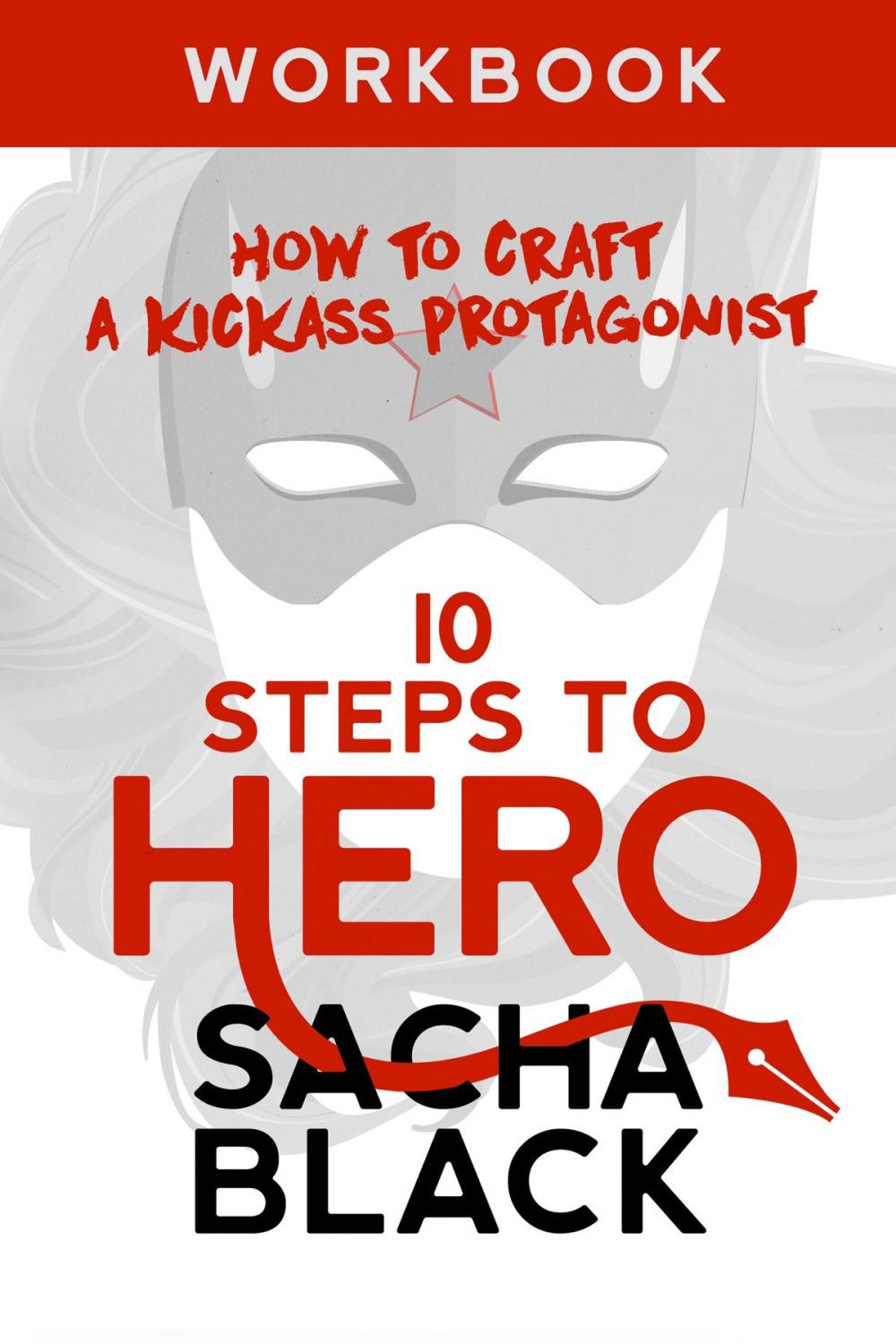 Big bigCover of 10 Steps To Hero - How To Craft A Kickass Protagonist Workbook