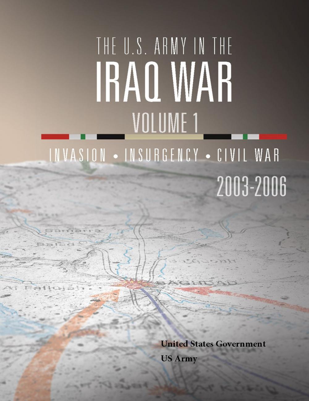 Big bigCover of The U.S. Army in the Iraq War Volume 1: Invasion Insurgency Civil War 2003 – 2006