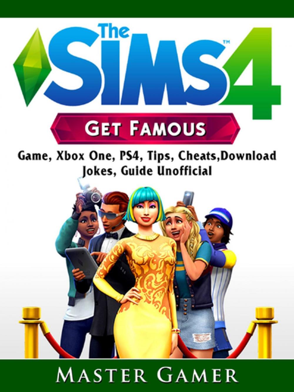 Big bigCover of The Sims 4 Get Famous Game, Xbox One, PS4, Tips, Cheats, Download, Jokes, Guide Unofficial