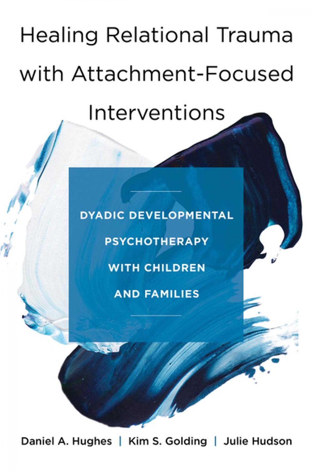 Big bigCover of Healing Relational Trauma with Attachment-Focused Interventions: Dyadic Developmental Psychotherapy with Children and Families