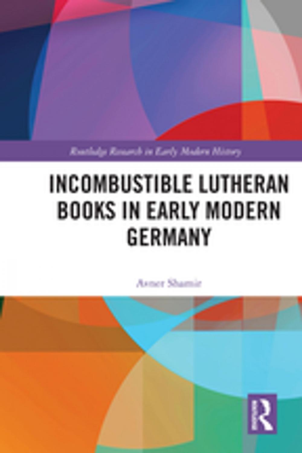 Big bigCover of Incombustible Lutheran Books in Early Modern Germany