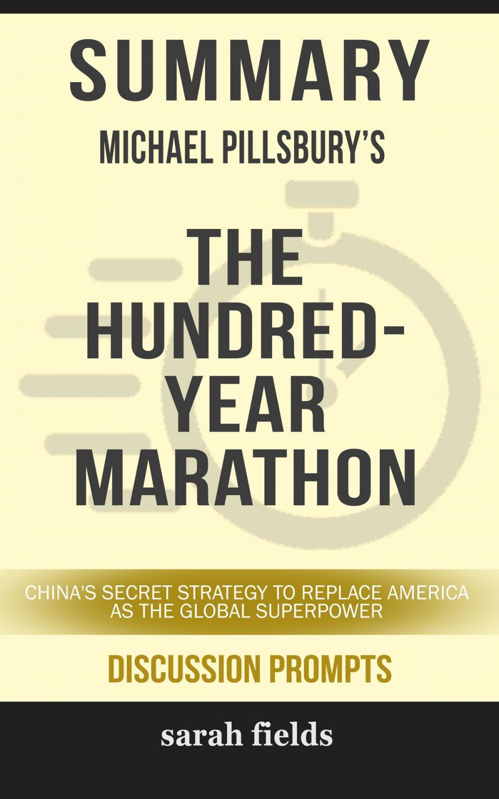 Big bigCover of Summary of The Hundred-Year Marathon: China’s Secret Strategy to Replace America as the Global Superpower by Michael Pillsbury (Discussion Prompts)