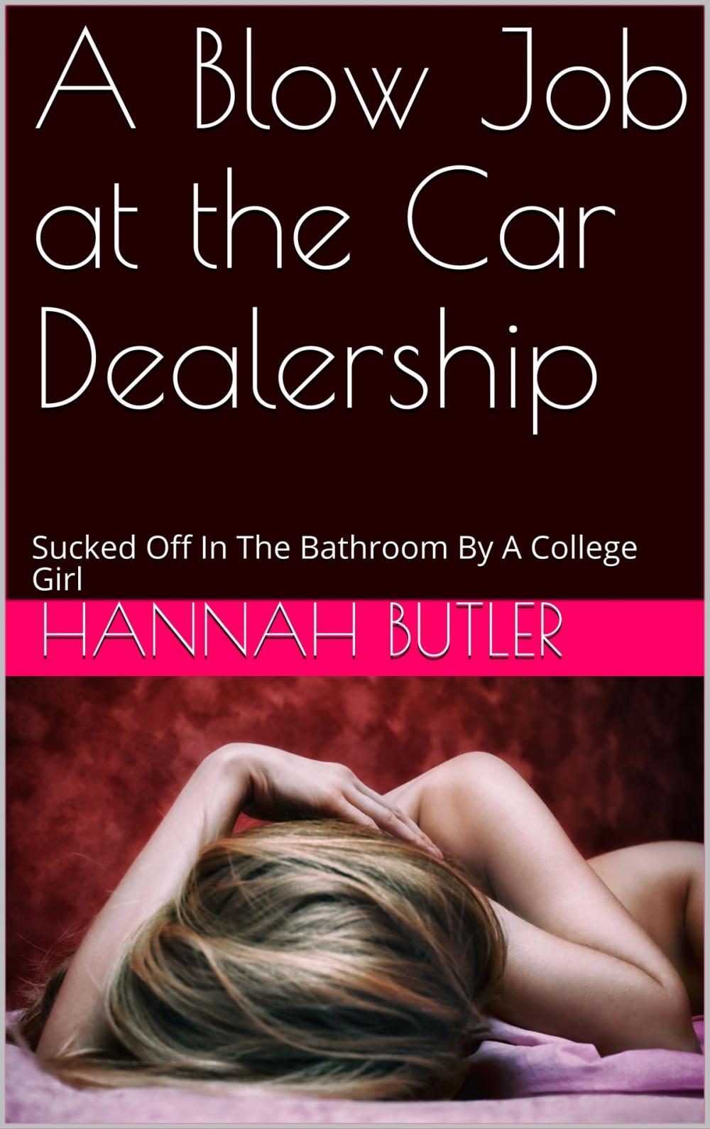 Big bigCover of A Blow Job at the Car Dealership: Sucked Off In The Bathroom By A College Girl