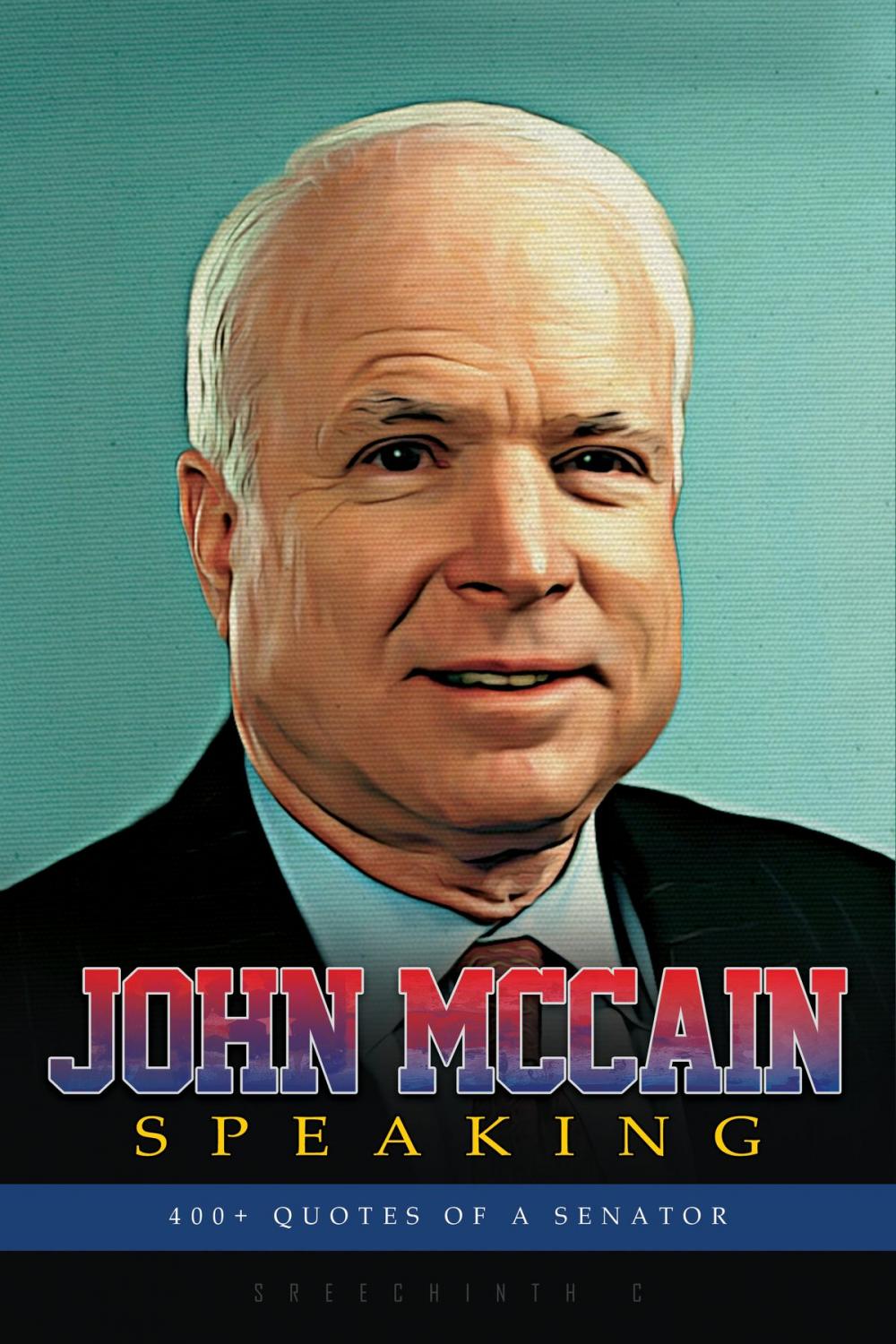 Big bigCover of John Mccain Speaking: 400+ Quotes of a Senator