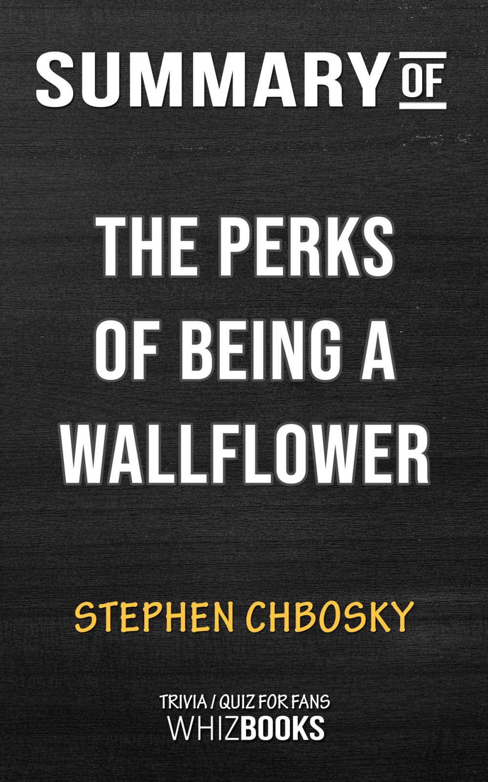 Big bigCover of Summary of The Perks of Being a Wallflower by Stephen Chbosky (Trivia/Quiz for fans)