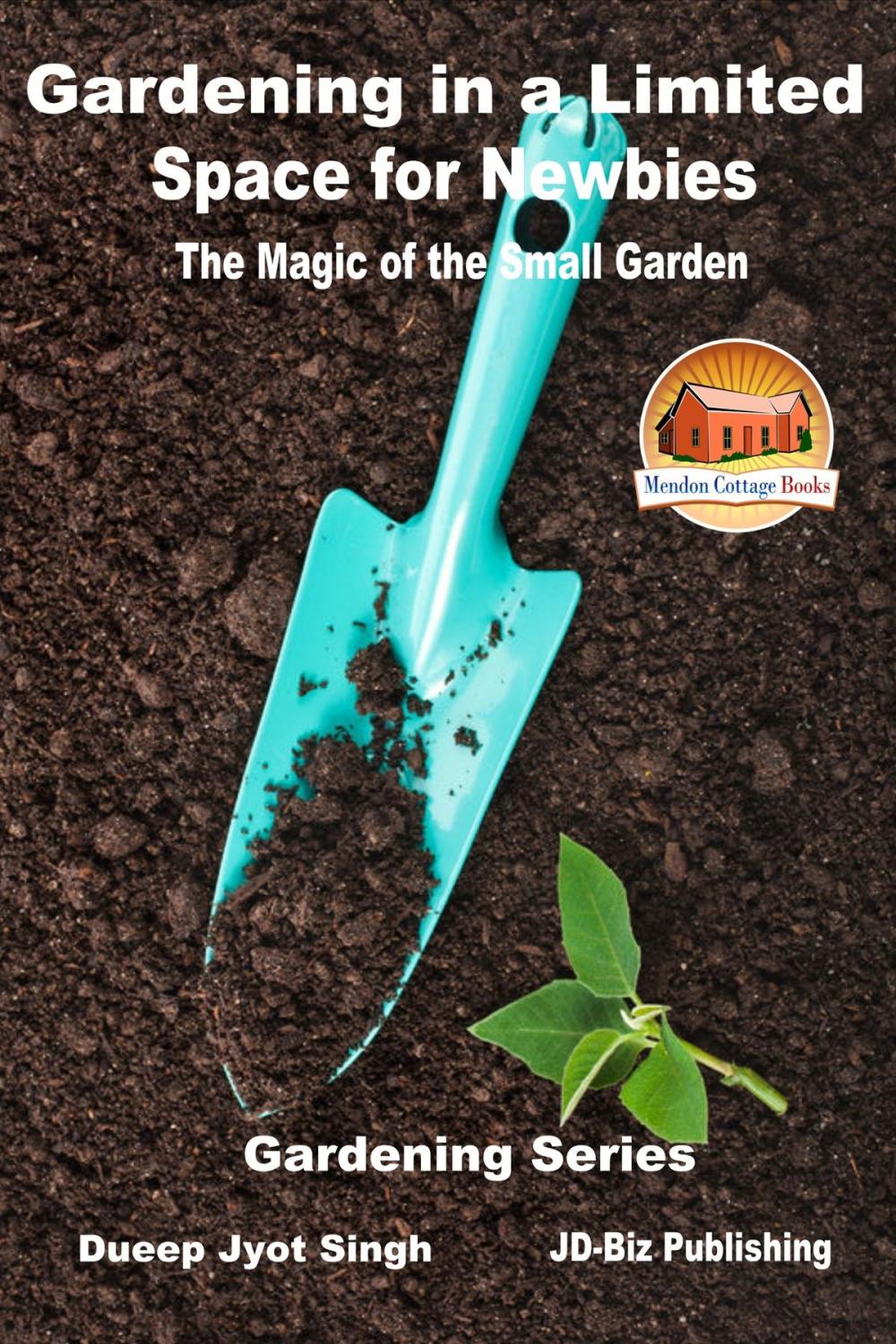 Big bigCover of Gardening in a Limited Space for Newbies: The Magic of the Small Garden