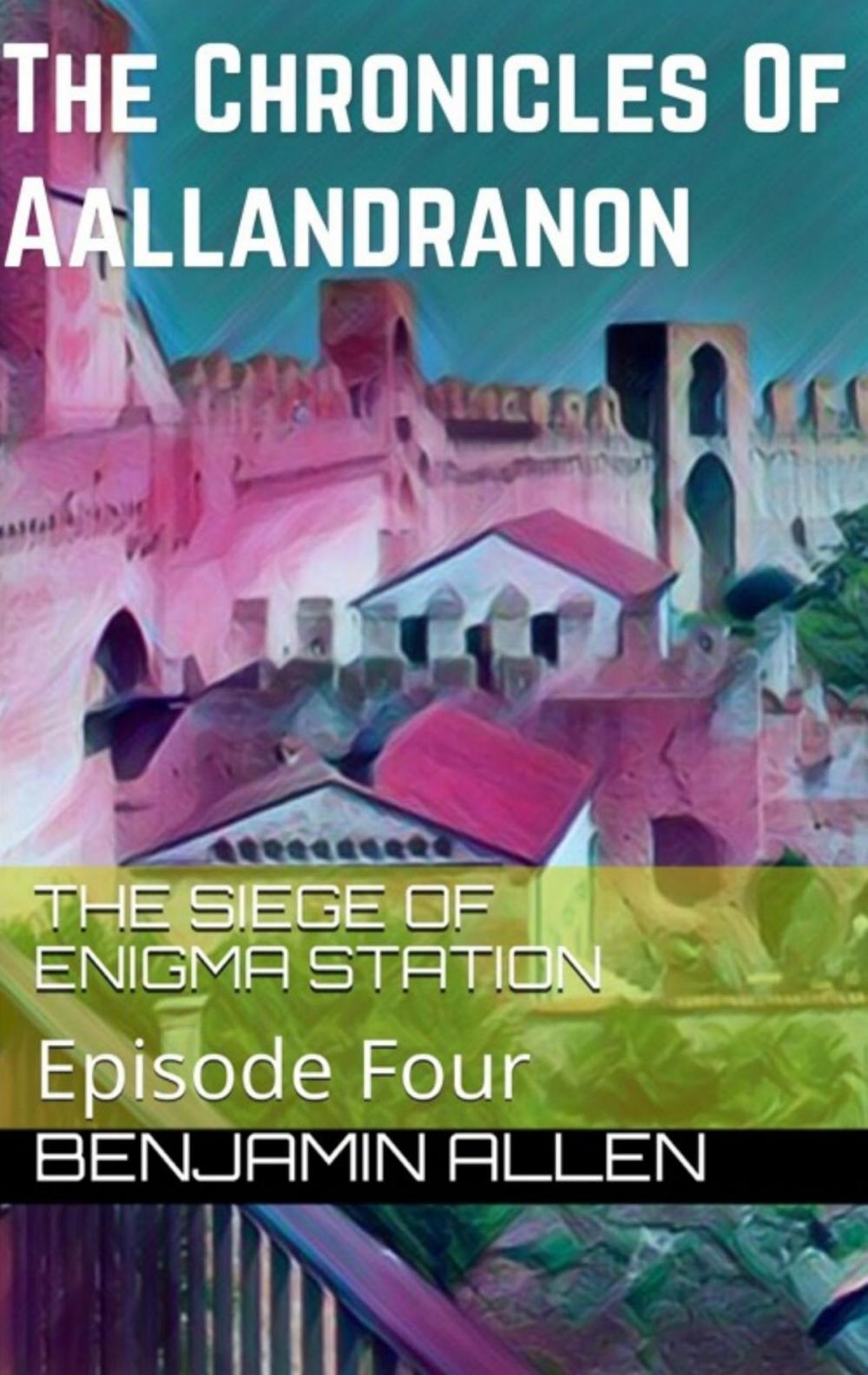 Big bigCover of The Chronicles of Aallandranon: Episode Four - The Siege Of Enigma Station