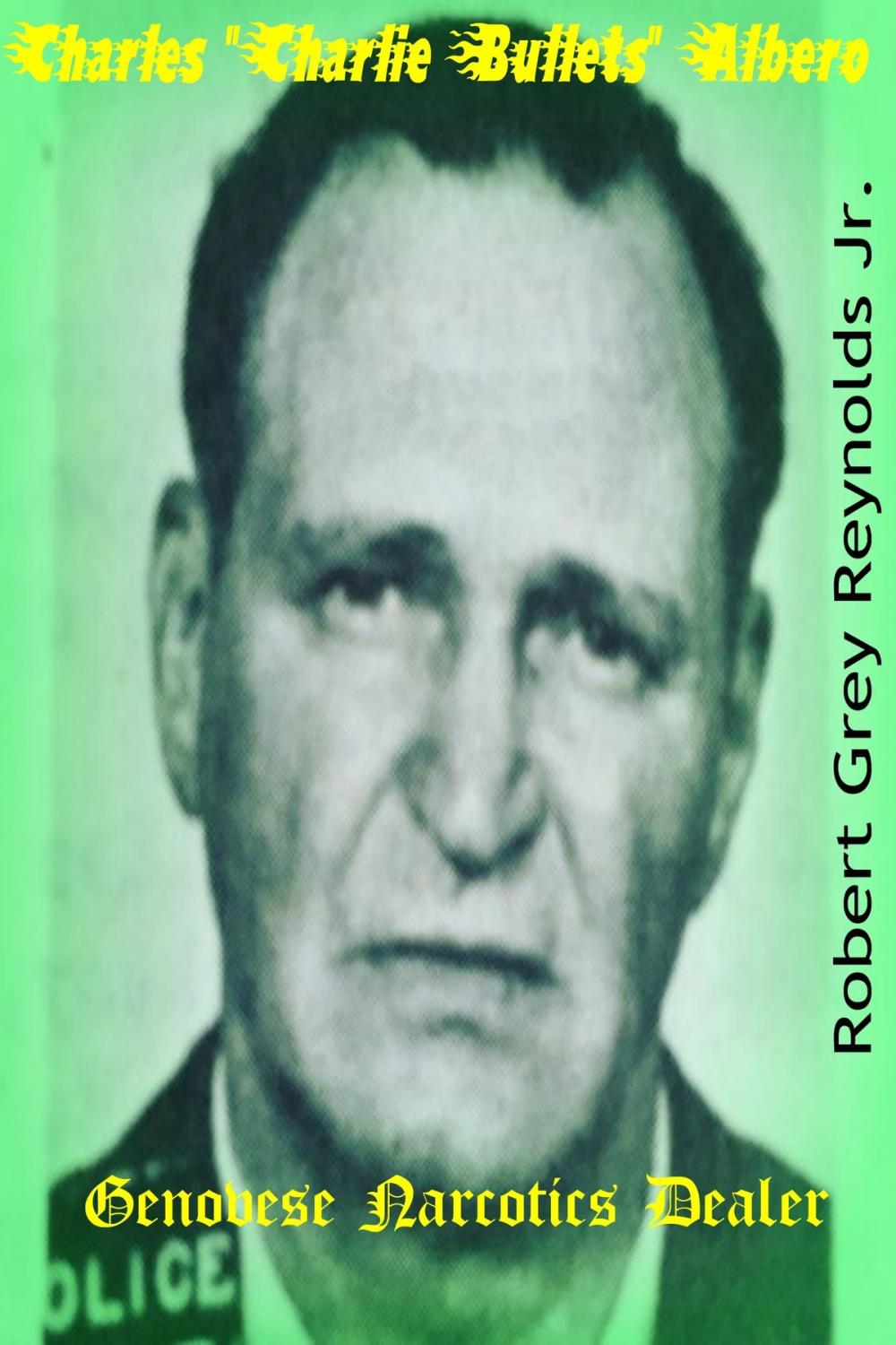 Big bigCover of Charles "Charlie Bullets" Albero Genovese Narcotics Dealer