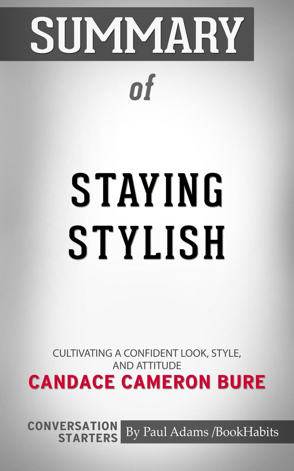 Big bigCover of Summary of Staying Stylish: Cultivating a Confident Look, Style, and Attitude by Candace Cameron Bure | Conversation Starters