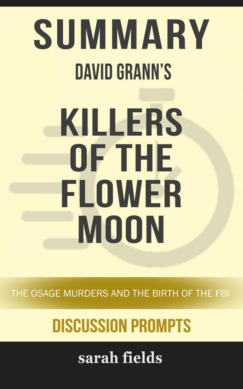 Big bigCover of Summary of Killers of the Flower Moon: The Osage Murders and the Birth of the FBI by David Grann (Discussion Prompts)