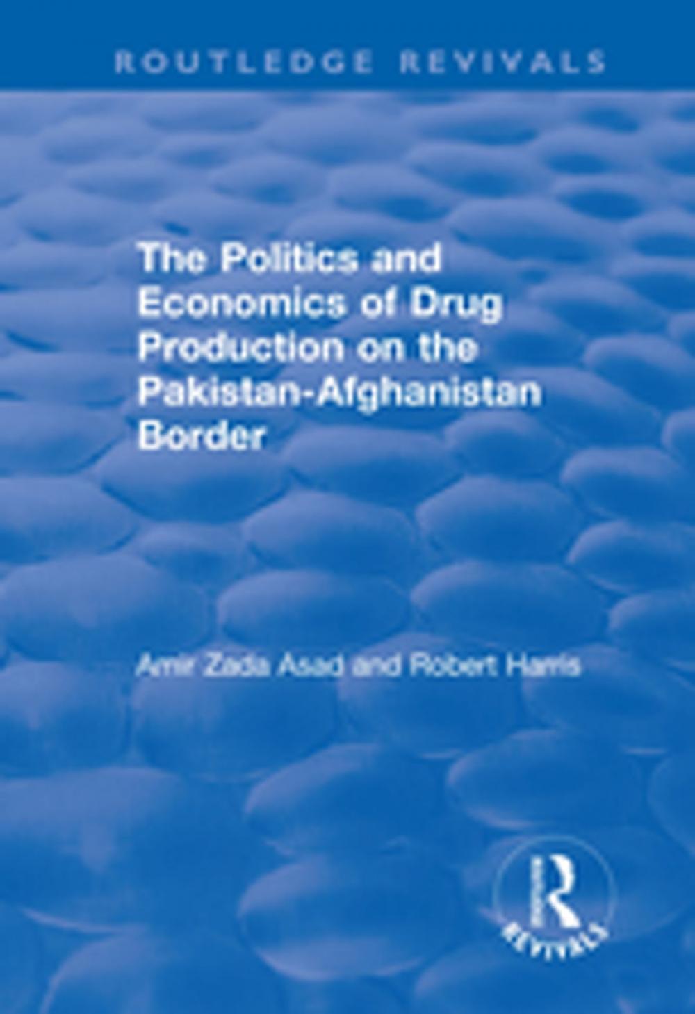 Big bigCover of The Politics and Economics of Drug Production on the Pakistan-Afghanistan Border