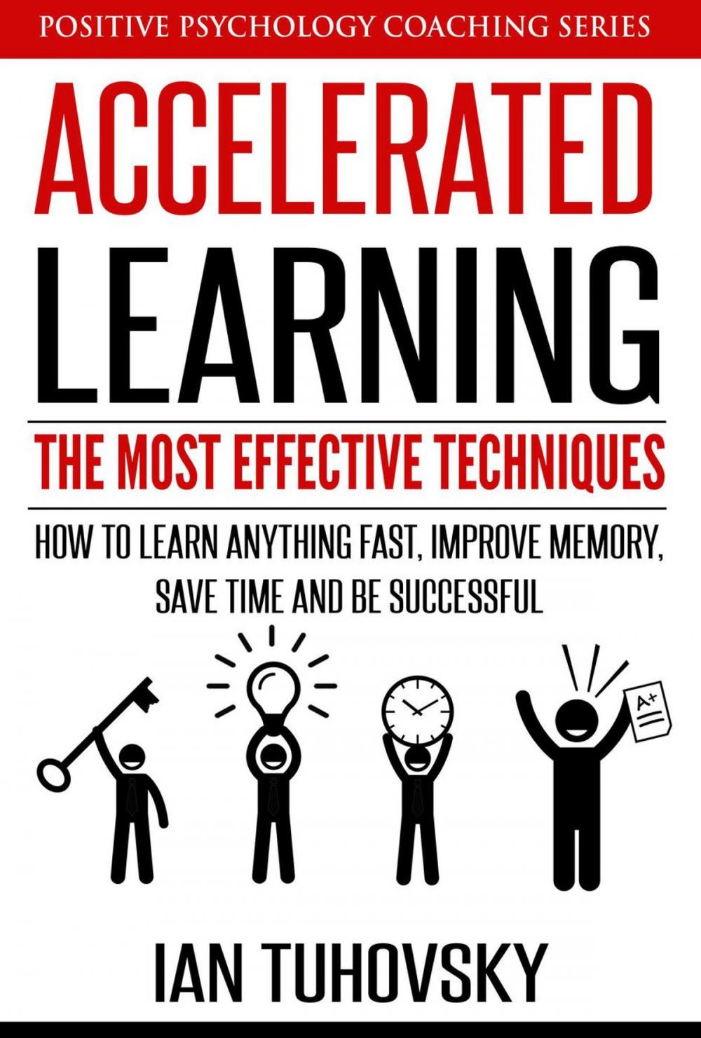 Big bigCover of Accelerated Learning: The Most Effective Techniques: How to Learn Fast, Improve Memory, Save Your Time and Be Successful