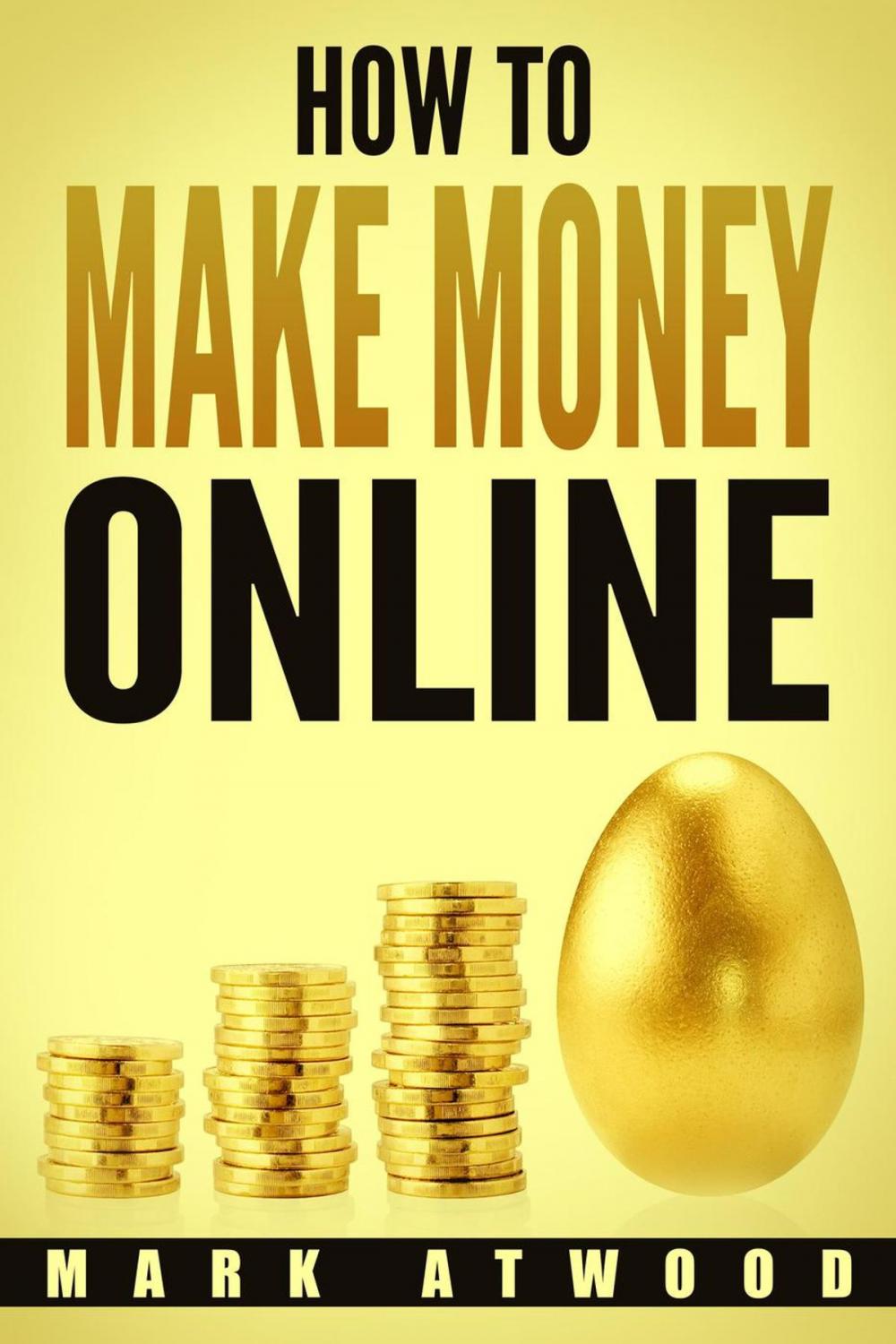 Big bigCover of How to Make Money Online: The Exclusive Money Making Blueprint to Grow Your Income Rapidly with an Online Business and Internet Marketing