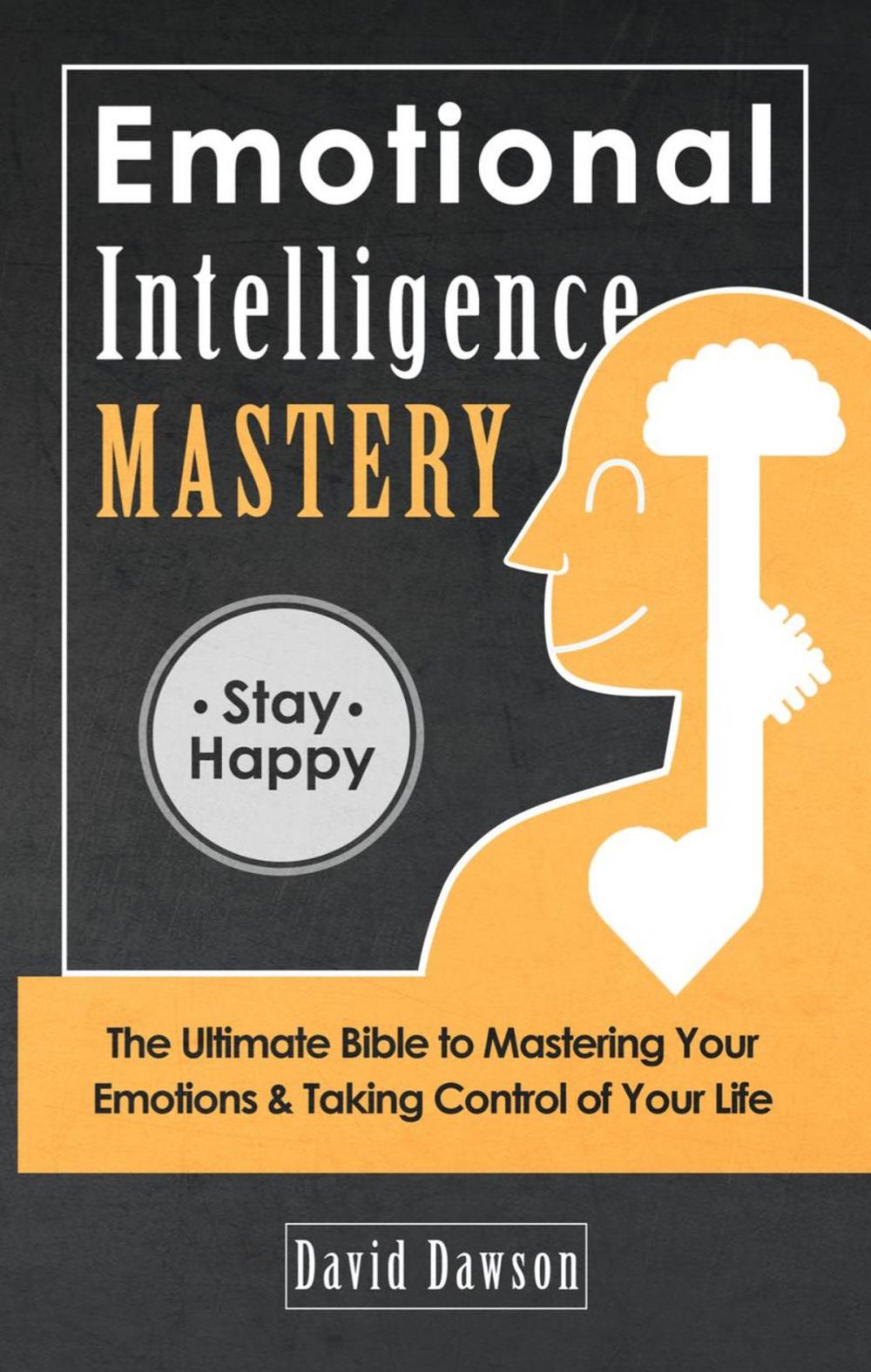 Big bigCover of Emotional Intelligence Mastery: The Ultimate Bible to Mastering Your Emotions & Taking Control of Your Life