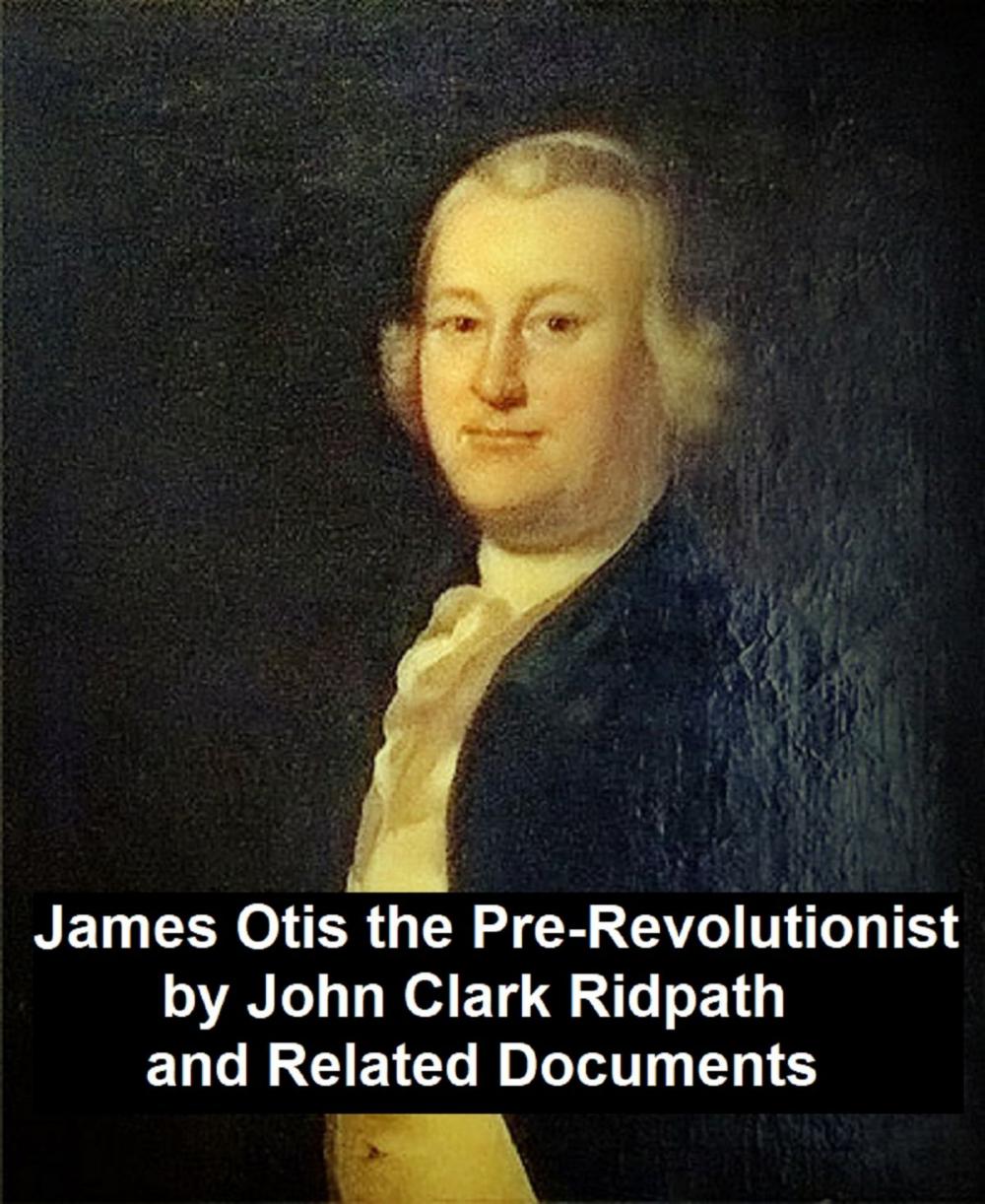 Big bigCover of James Otis the Pre-Revolutionary by John Clark Ridpath and Related Documents