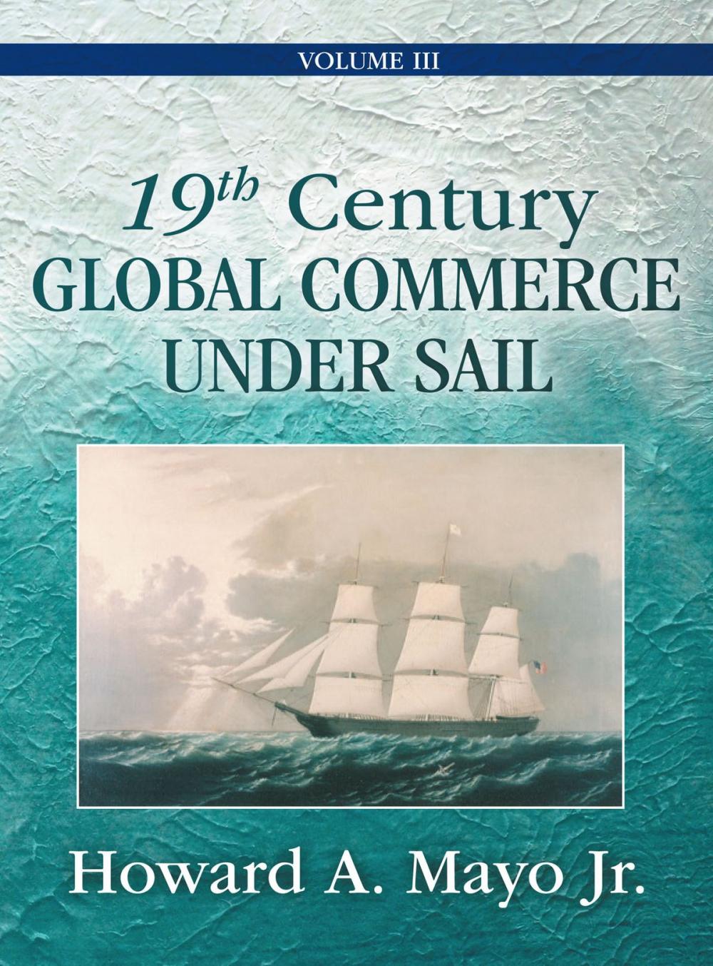 Big bigCover of 19th Century Global Commerce Under Sail: Volume 3