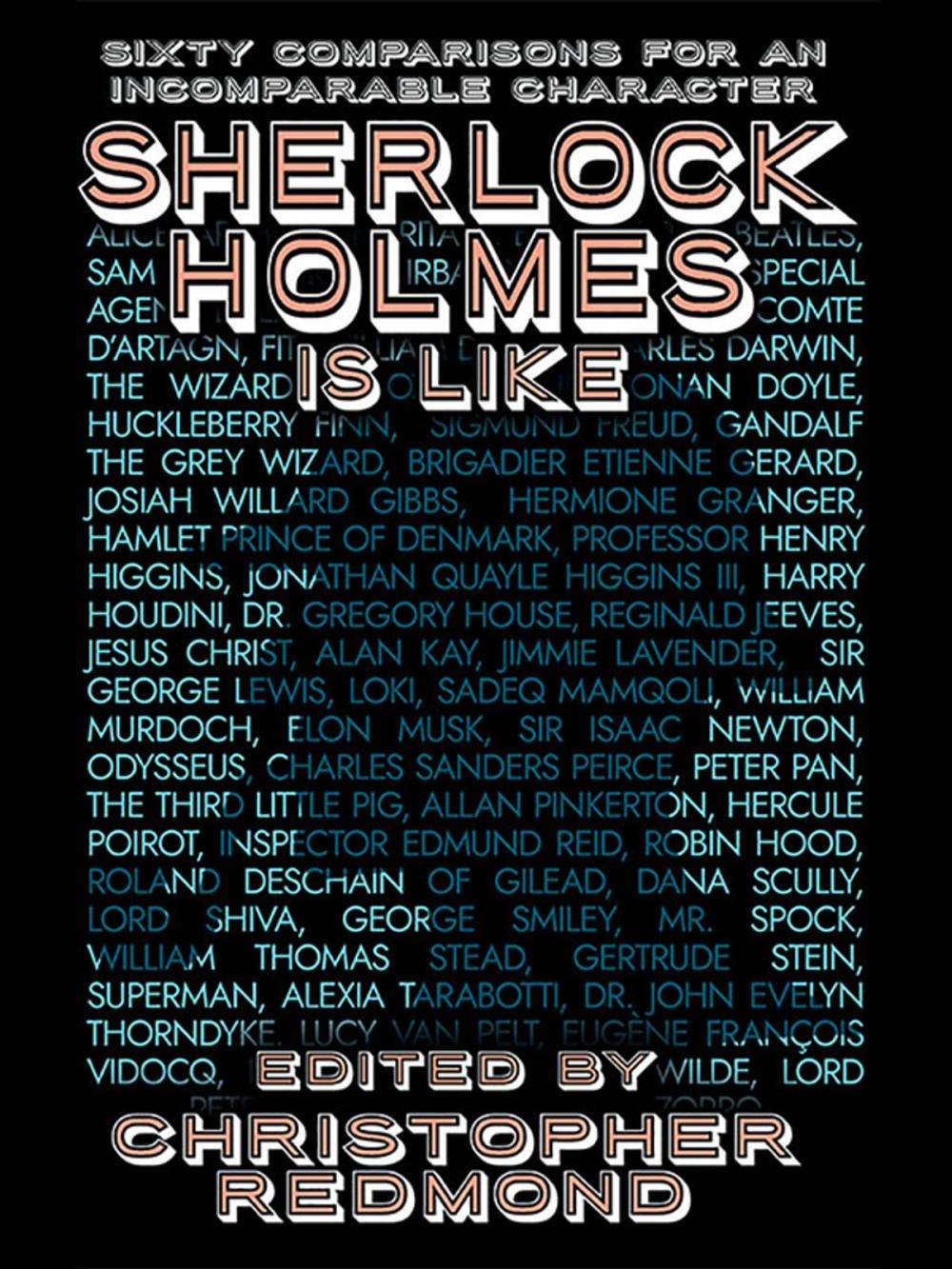 Big bigCover of Sherlock Holmes Is Like: Sixty Comparisons for an Incomparable Character