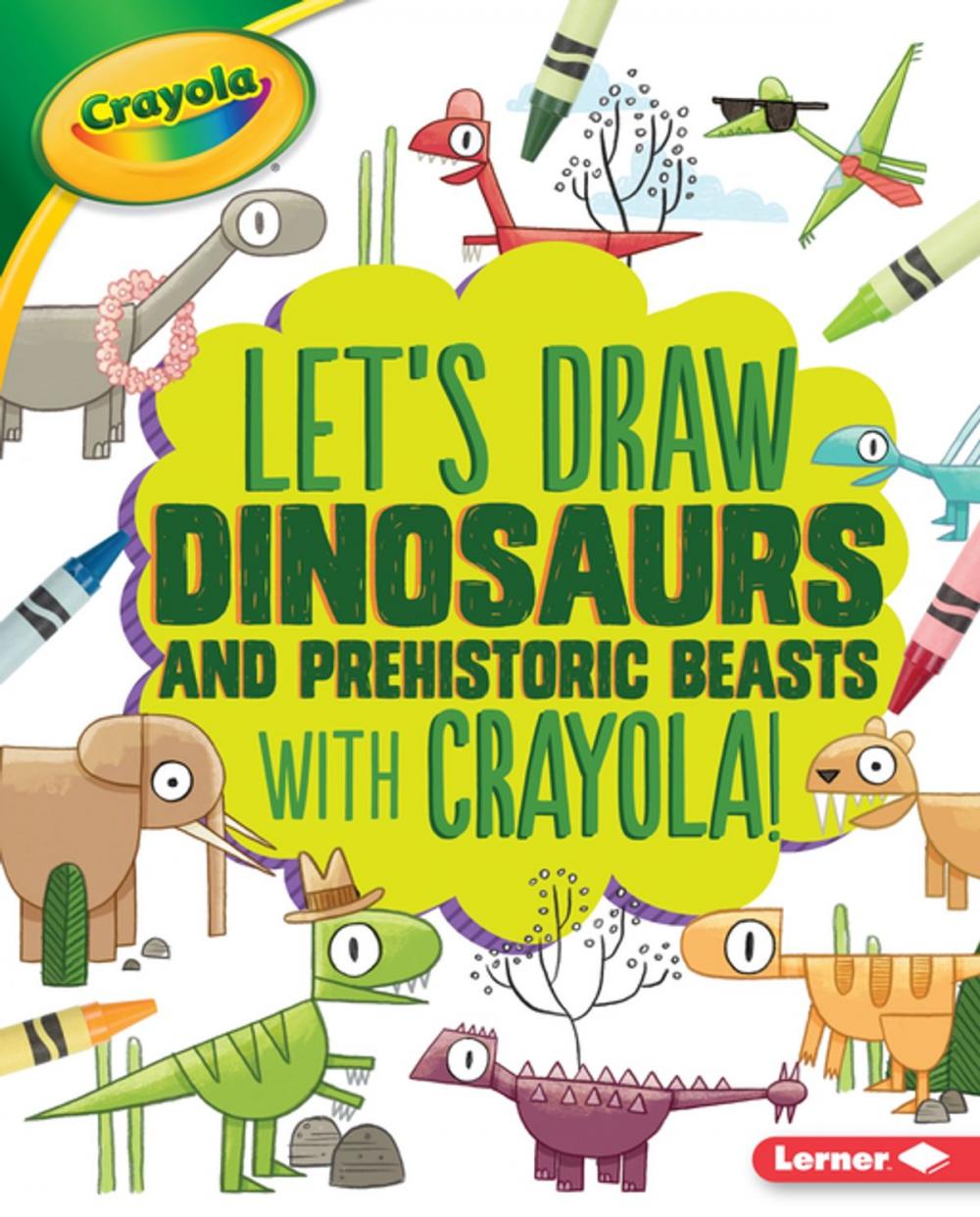 Big bigCover of Let's Draw Dinosaurs and Prehistoric Beasts with Crayola ® !