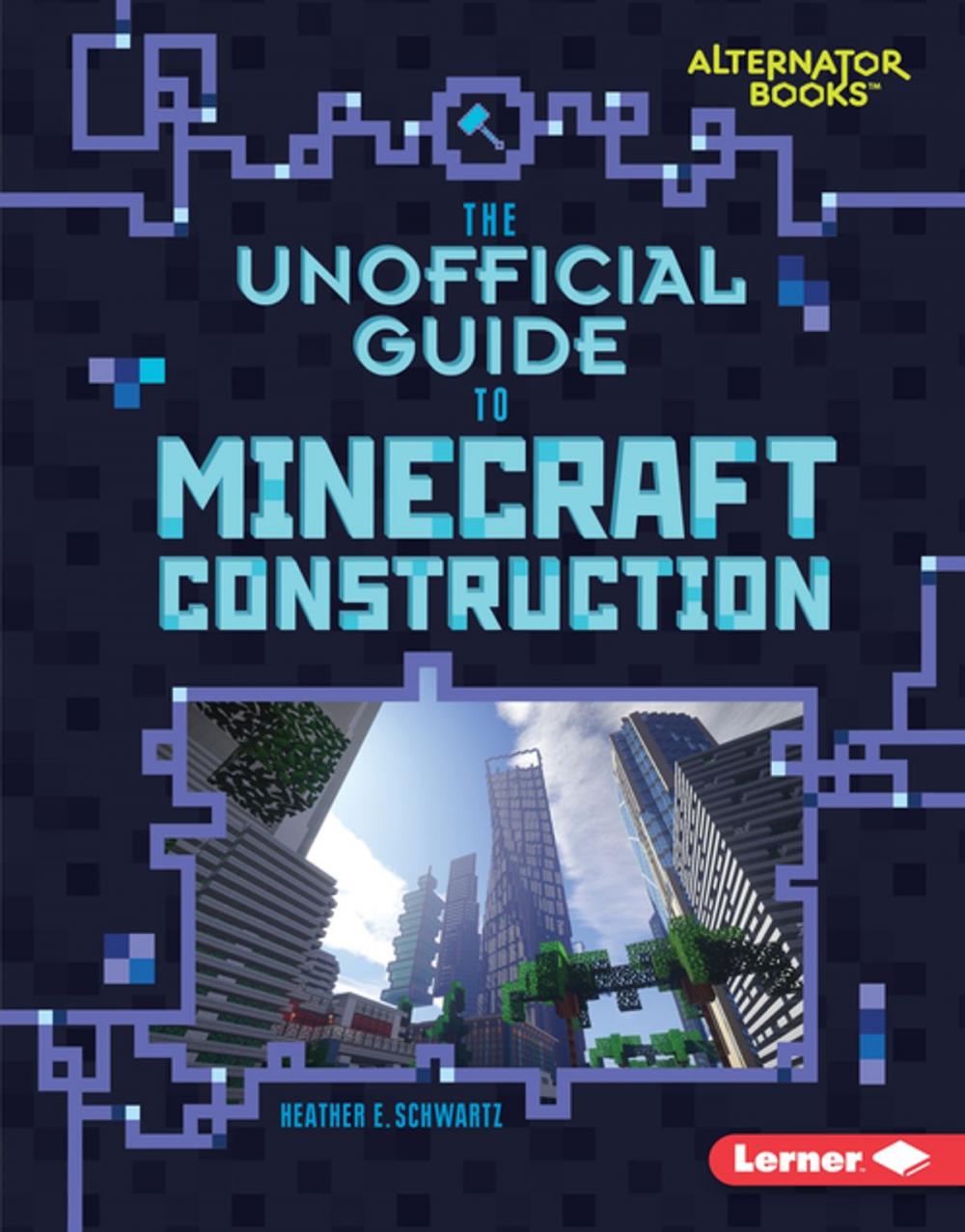 Big bigCover of The Unofficial Guide to Minecraft Construction