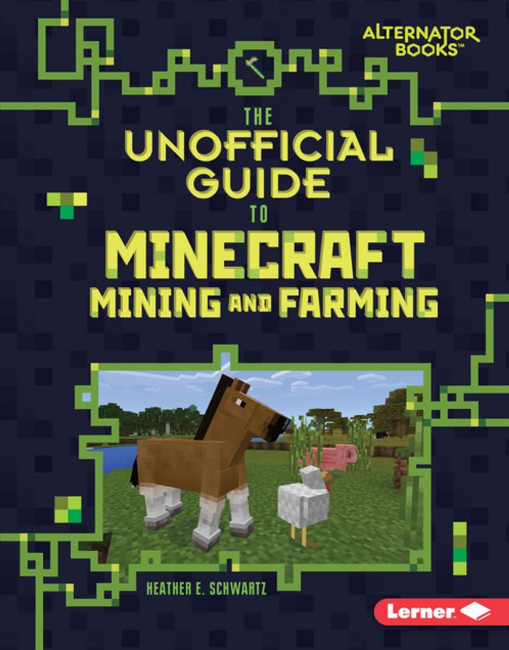 Big bigCover of The Unofficial Guide to Minecraft Mining and Farming