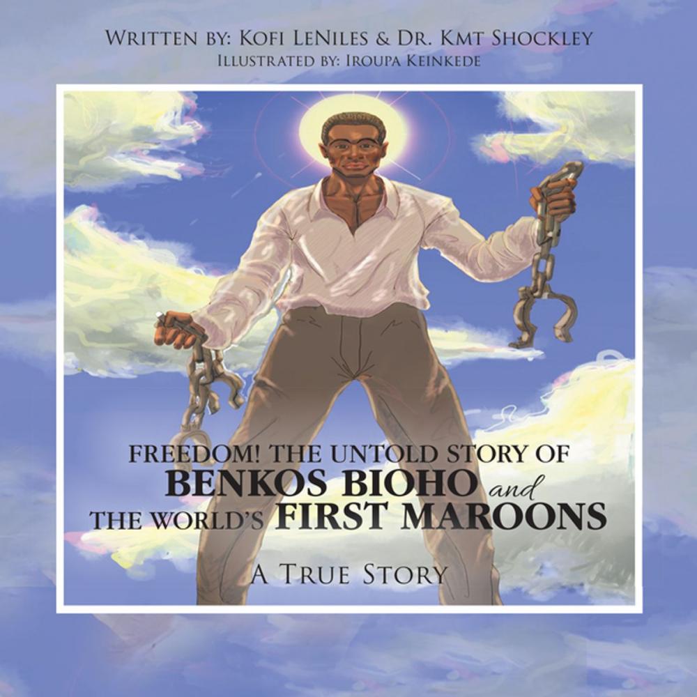 Big bigCover of Freedom! the Untold Story of Benkos Bioho and the World’s First Maroons