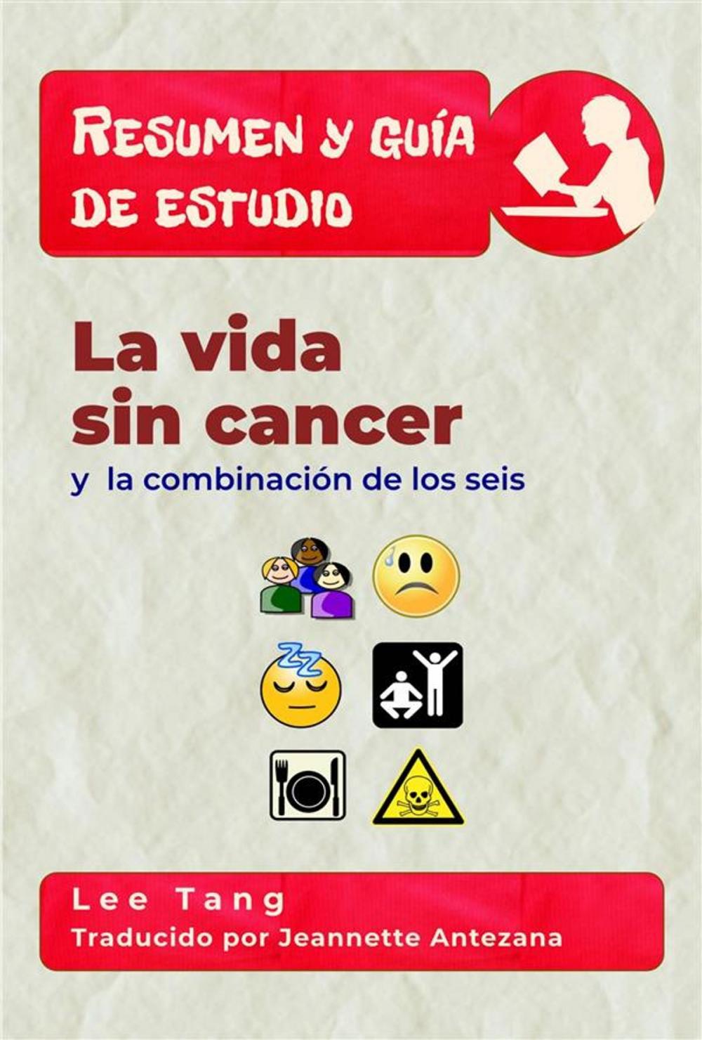 Big bigCover of Resumen Y Guia De Estudio - La Vida Sin Cancer Y La Combinación De Los Seis