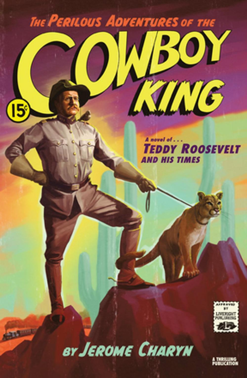 Big bigCover of The Perilous Adventures of the Cowboy King: A Novel of Teddy Roosevelt and His Times