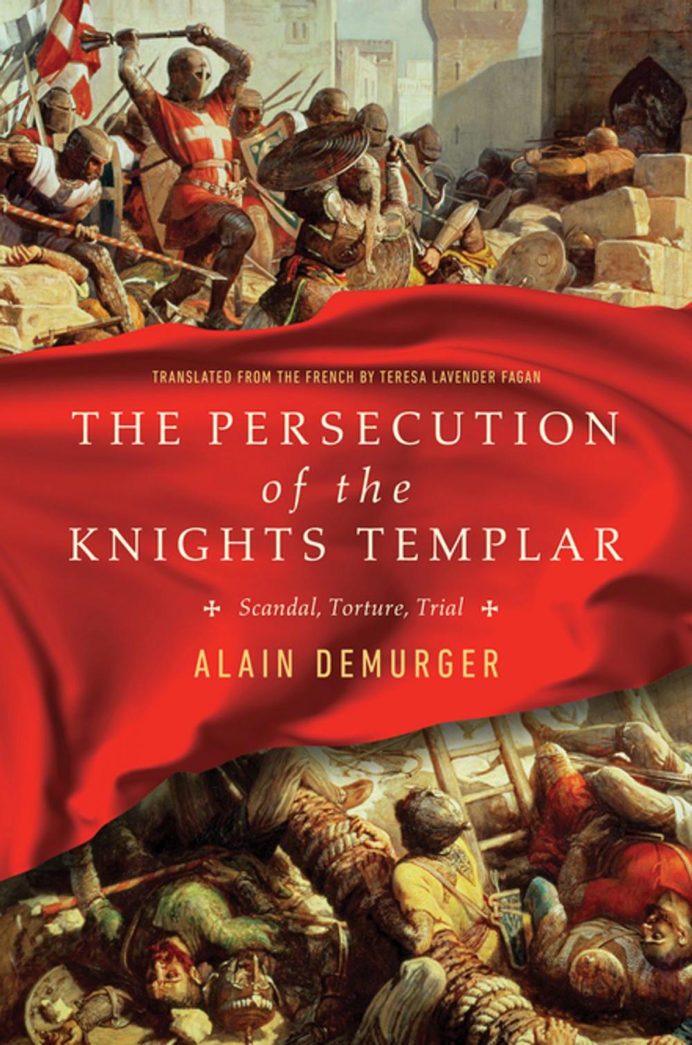 Big bigCover of The Persecution of the Knights Templar: Scandal, Torture, Trial