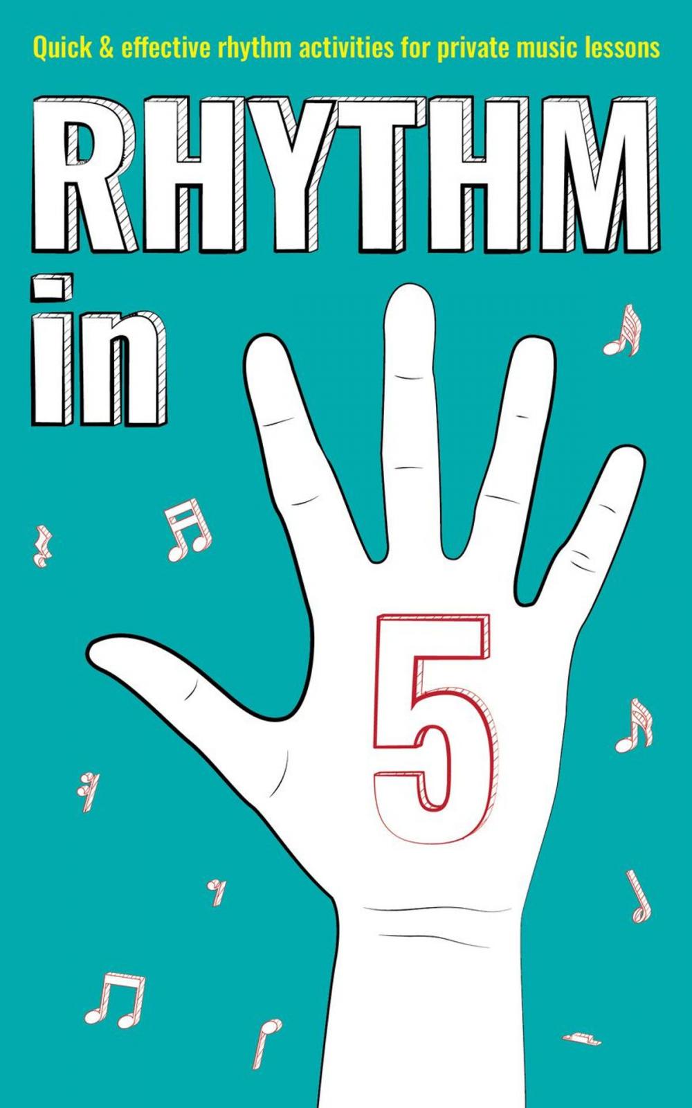 Big bigCover of Rhythm in 5: Quick & Effective Rhythm Activities for Private Music Lessons