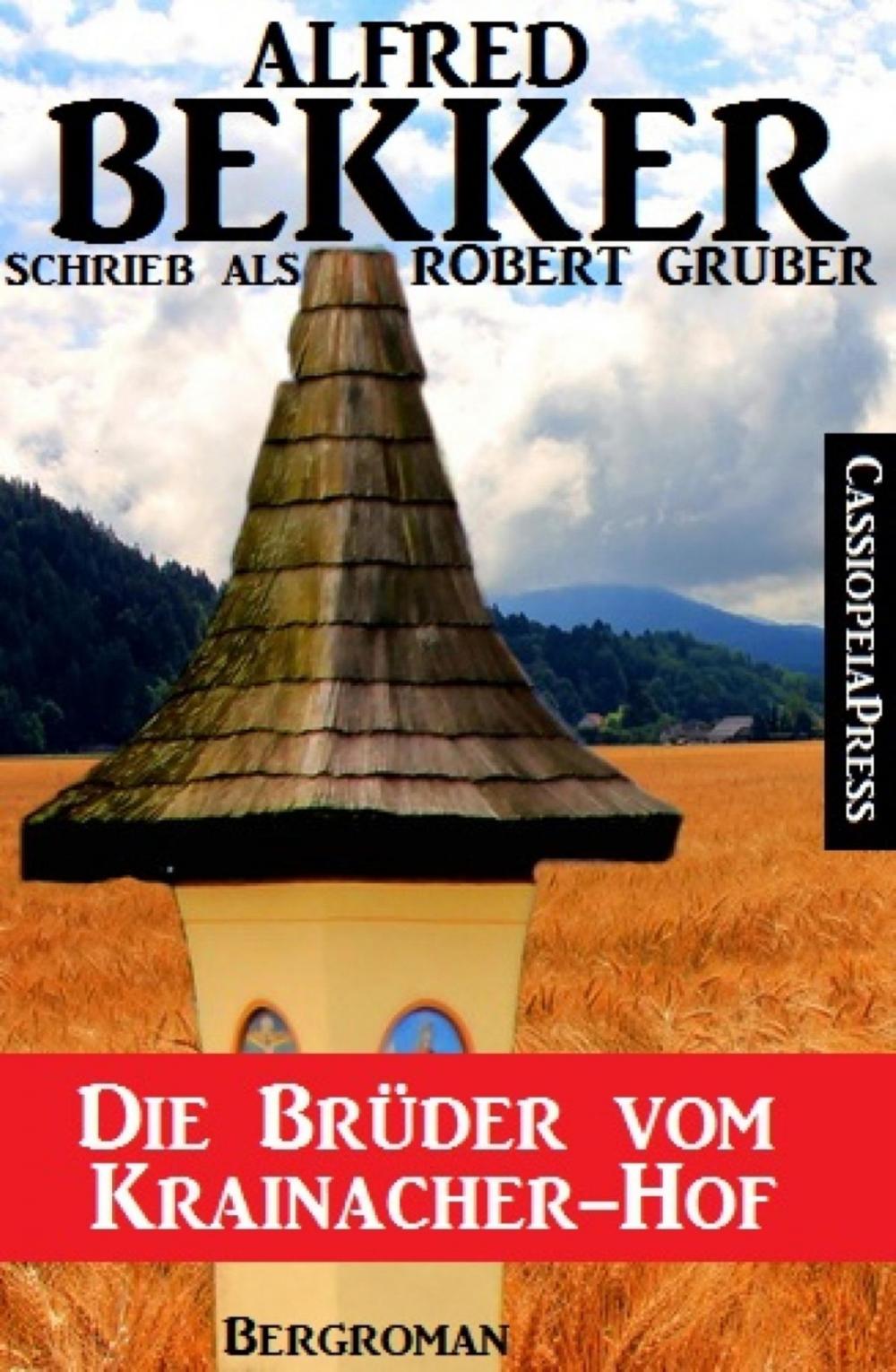 Big bigCover of Alfred Bekker schrieb als Robert Gruber - Die Brüder vom Krainacher Hof