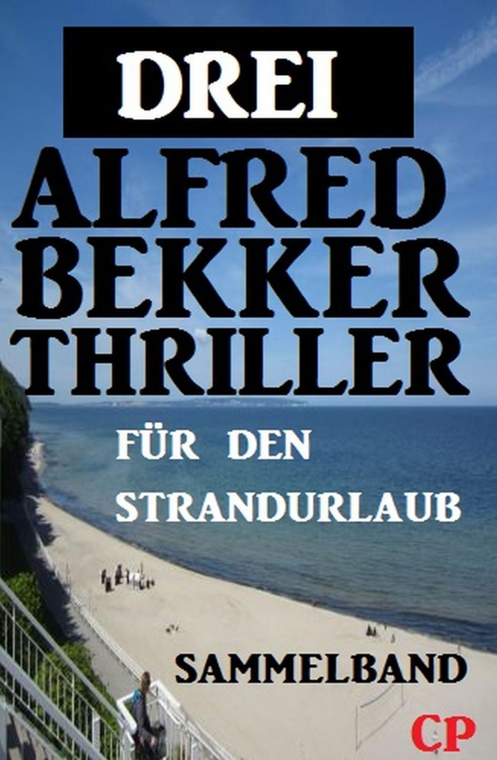 Big bigCover of Sammelband für den Strandurlaub: Drei Alfred Bekker Thriller