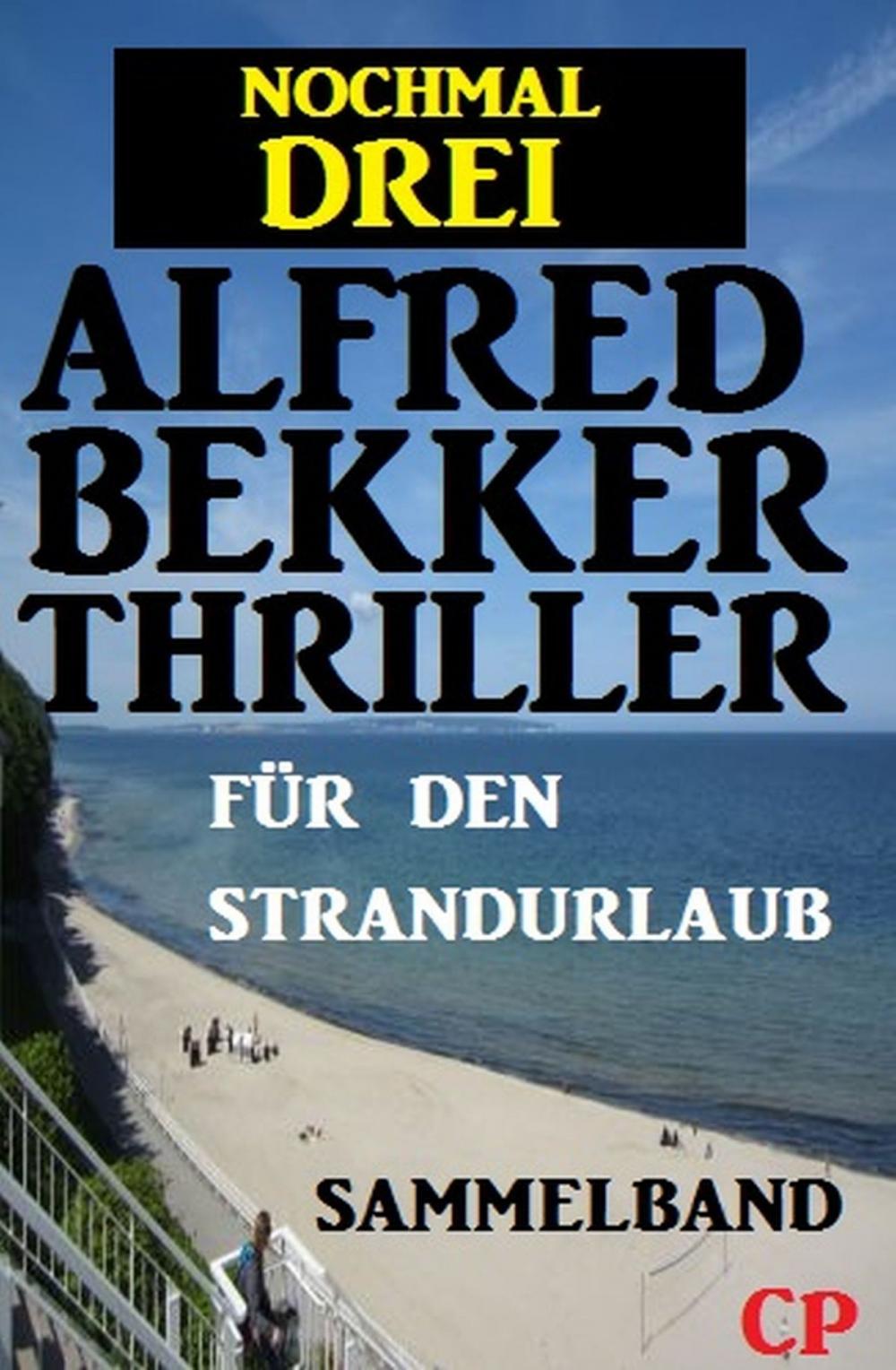 Big bigCover of Für den Strandurlaub: Nochmal drei Alfred Bekker Thriller - Sammelband