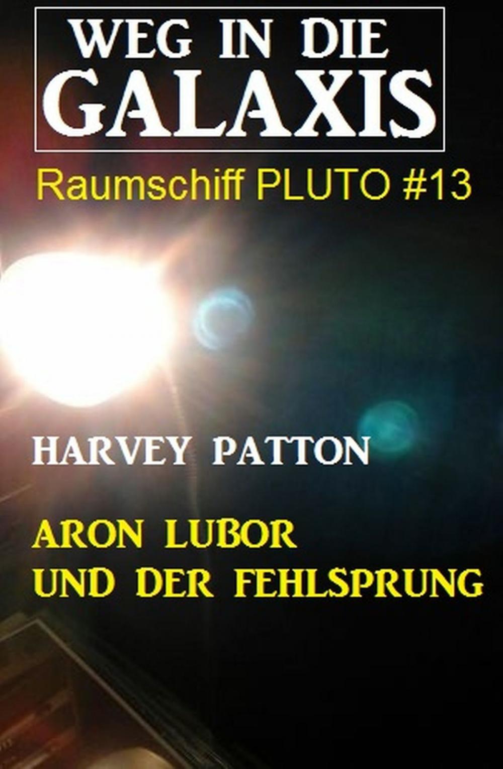 Big bigCover of Aron Lubor und der Fehlsprung: Weg in die Galaxis - Raumschiff PLUTO 13