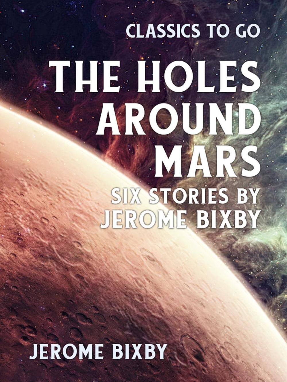 Big bigCover of The Holes Around Mars Six Stories by Jerome Bixby