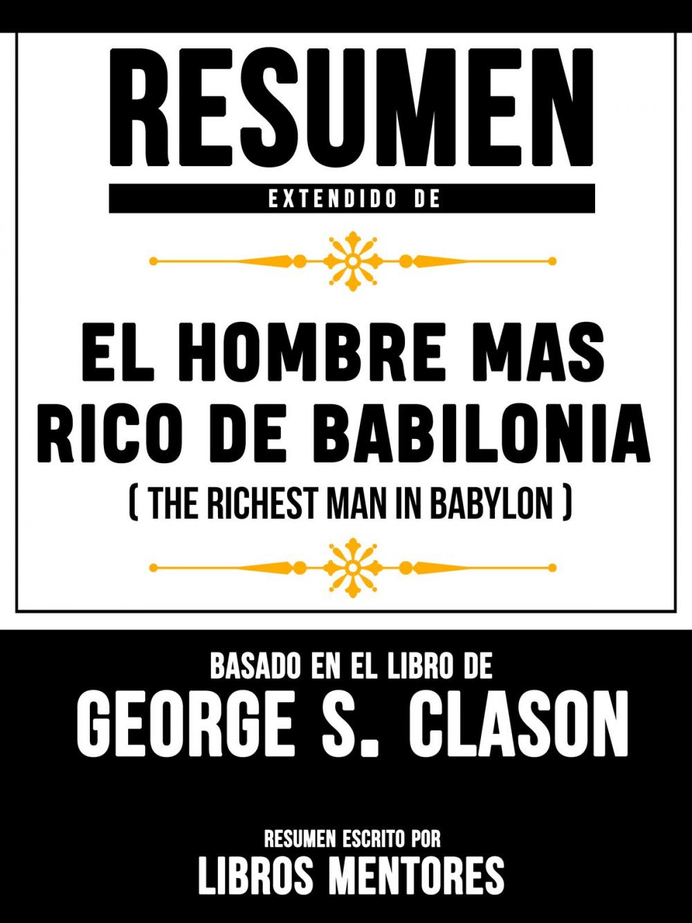 Big bigCover of Resumen Extendido De El Hombre Mas Rico De Babilonia (The Richest Man In Babylon) – Basado En El Libro De George S. Clason