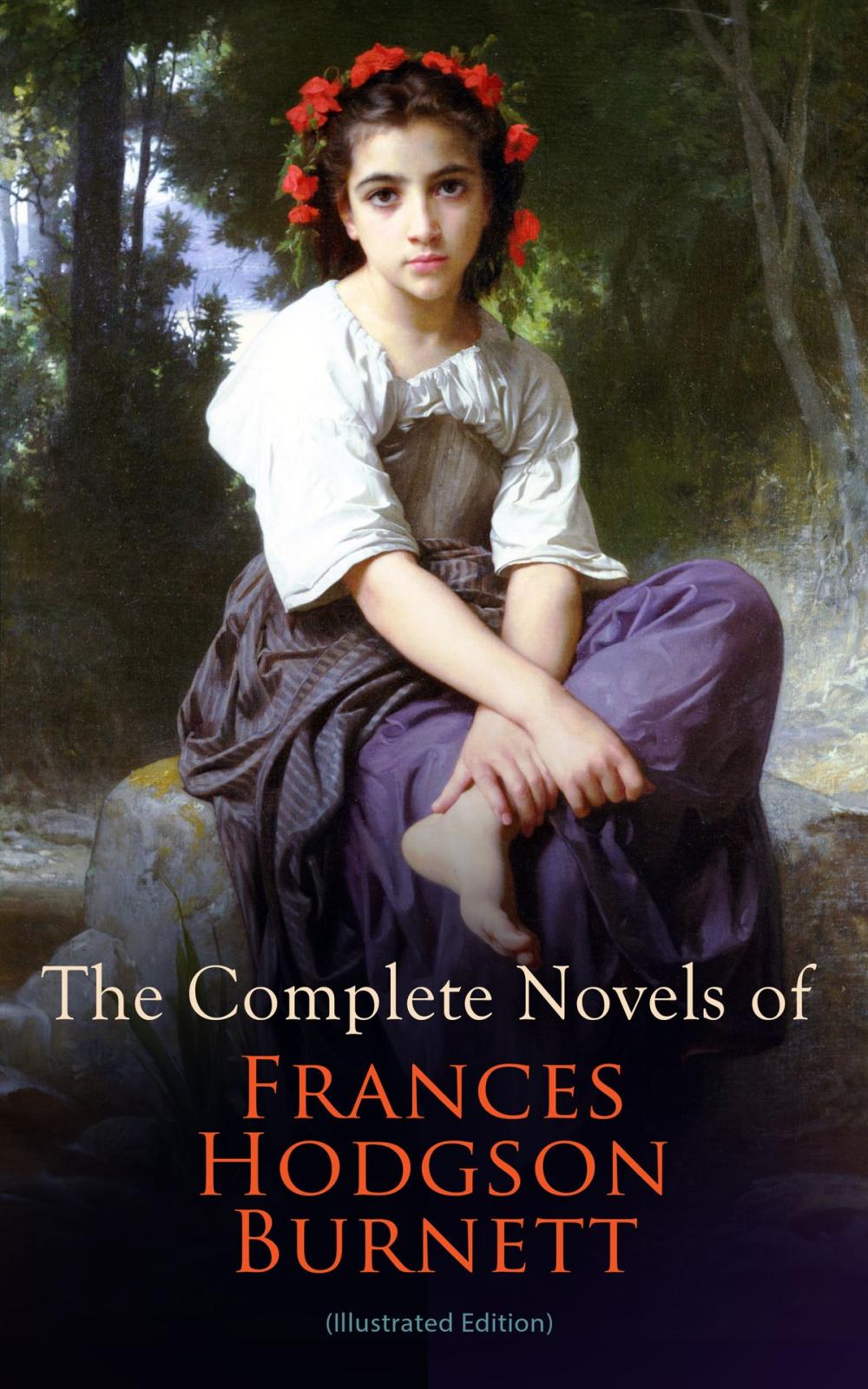 Big bigCover of The Complete Novels of Frances Hodgson Burnett (Illustrated Edition)