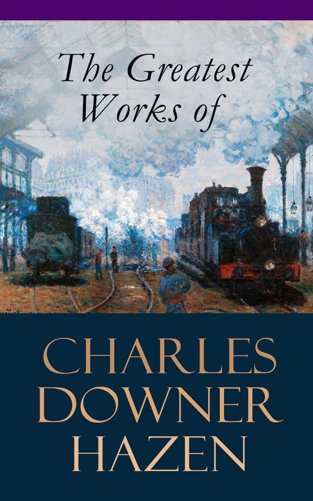 Big bigCover of The Greatest Works of Charles Downer Hazen