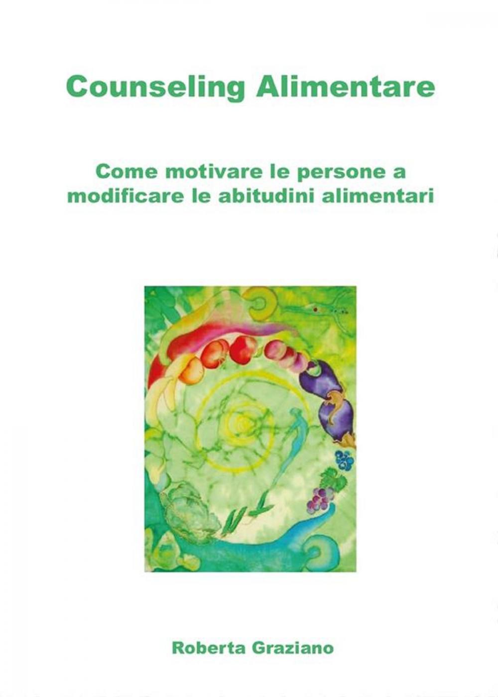 Big bigCover of Counseling Alimentare. Come motivare le persone a modificare le abitudini alimentari