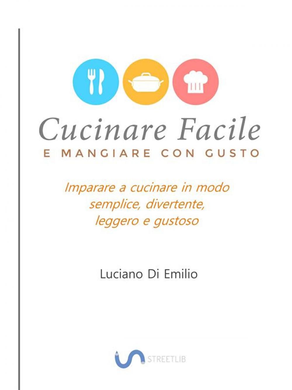 Big bigCover of Cucinare facile e mangiare con gusto