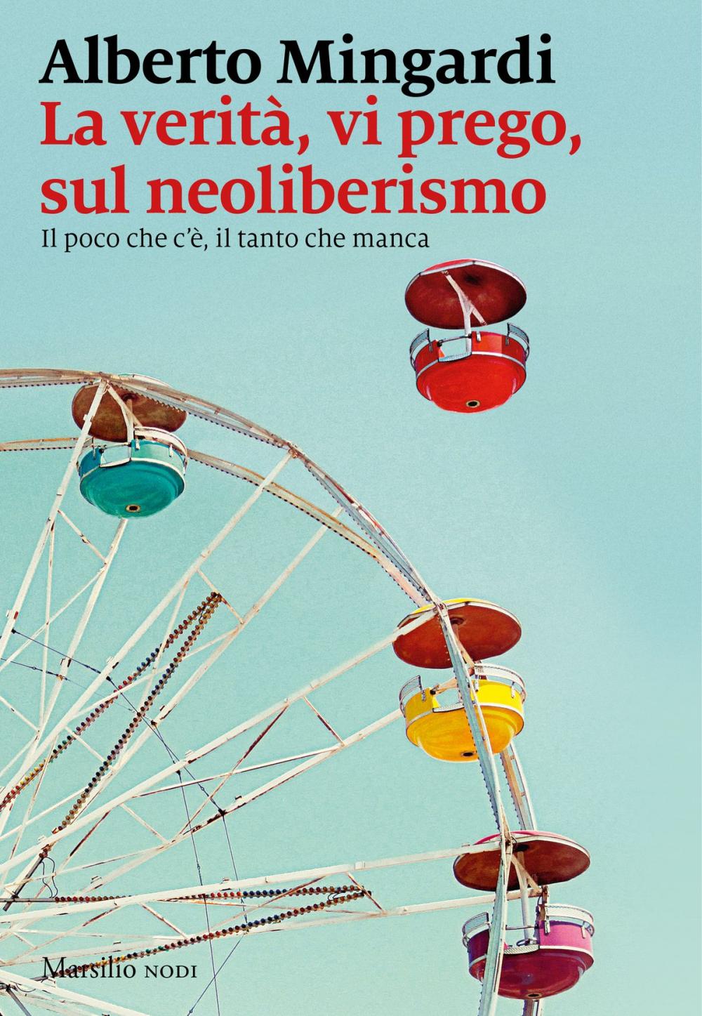 Big bigCover of La verità, vi prego, sul neoliberismo