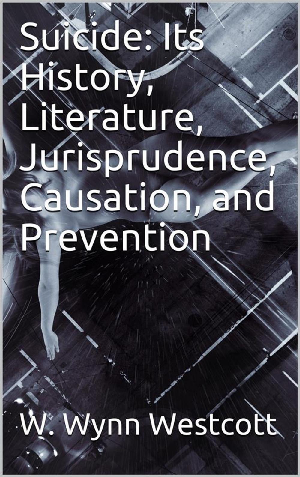 Big bigCover of Suicide / Its History, Literature, Jurisprudence, Causation, and Prevention