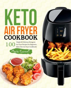bigCover of the book Keto Air Fryer Cookbook: 100 Simple & Delicious Ketogenic Air Fryer Recipes for Beginners (Keto Diet Air Fryer Cookbook) by 
