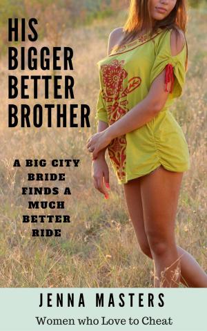 Cover of the book His Bigger Better Brother: A Big City Bride Finds A Much Better Ride by Lorelai Phoenix