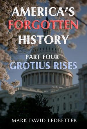 Cover of the book America's Forgotten History, Part Four: Grotius Rises by S.R. Mallery