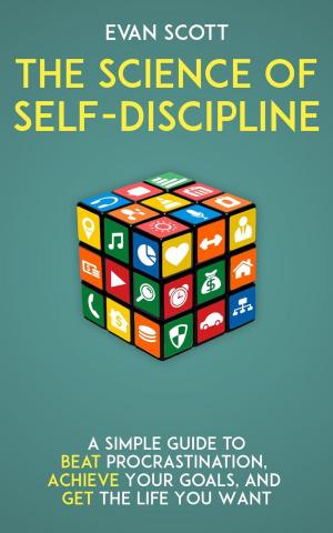 Book cover of The Science of Self-Discipline: A Simple Guide to Beat Procrastination, Achieve Your Goals, and Get the Life You Want