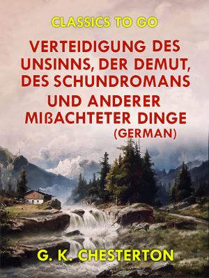 Cover of the book Verteidigung des Unsinns, der Demut, des Schundromans und anderer mißachteter Dinge (German) by Willibald Alexis