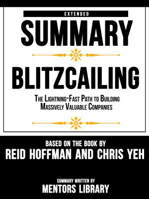 Cover of the book Extended Summary Of Blitzcailing: The Lightning-Fast Path to Building Massively Valuable Companies – Based On The Book By Reid Hoffman and Chris Yeh by 理財周刊