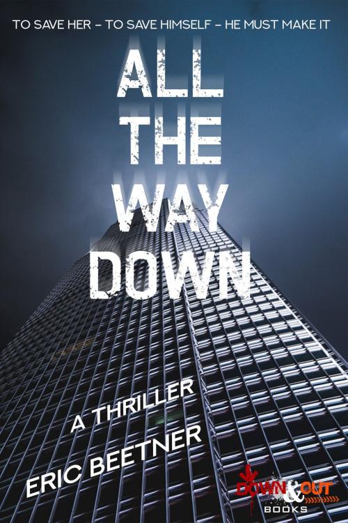 Cover of the book All the Way Down by Eric Beetner, Down & Out Books