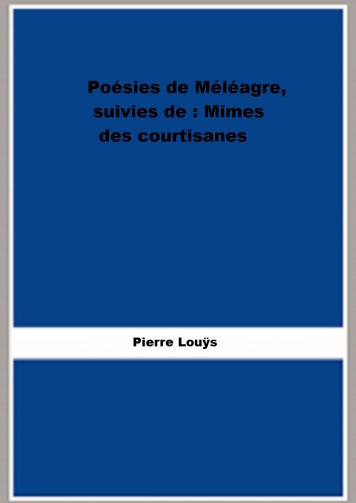 Cover of the book Poésies de Méléagre, suivies de : Mimes des courtisanes by Pierre Louÿs, FB Editions